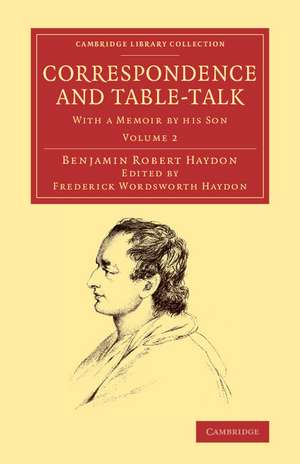 Correspondence and Table-Talk: With a Memoir by his Son de Benjamin Robert Haydon