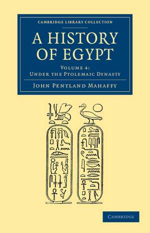 A History of Egypt: Volume 4, Under the Ptolemaic Dynasty de John Pentland Mahaffy