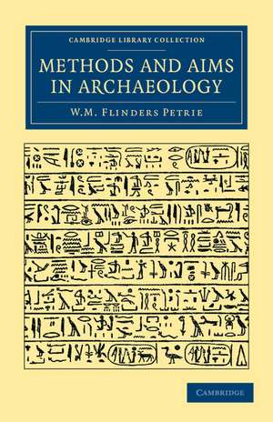 Methods and Aims in Archaeology de William Matthew Flinders Petrie