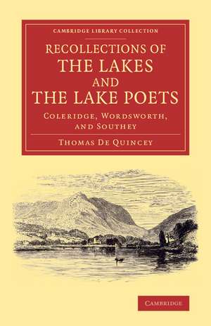 Recollections of the Lakes and the Lake Poets: Coleridge, Wordsworth, and Southey de Thomas De Quincey