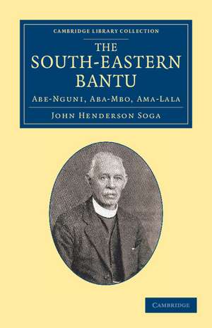 The South-Eastern Bantu: Abe-Nguni, Aba-Mbo, Ama-Lala de John Henderson Soga