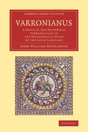 Varronianus: A Critical and Historical Introduction to the Philological Study of the Latin Language de John William Donaldson