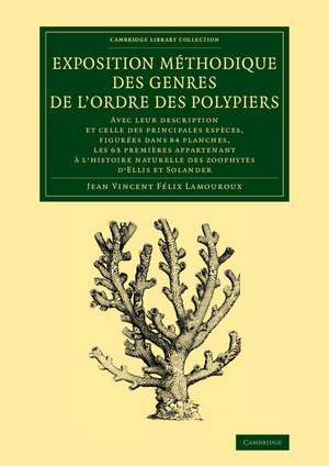 Exposition méthodique des genres de l'ordre des polypiers: Avec leur description et celle des principales espèces, figurées dans 84 planches, les 63 premières appartenant à l'histoire naturelle des zoophytes d'Ellis et Solander de Jean Vincent Félix Lamouroux