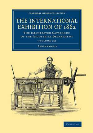 The International Exhibition of 1862 4 Volume Set: The Illustrated Catalogue of the Industrial Department