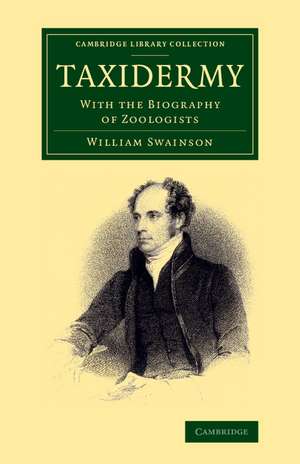 Taxidermy: With the Biography of Zoologists de William Swainson