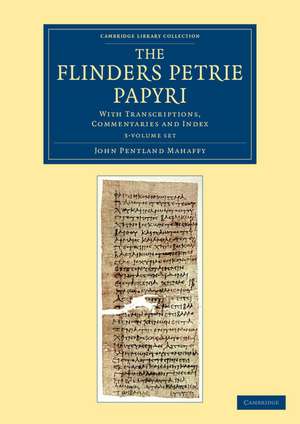 The Flinders Petrie Papyri 3 Volume Set: With Transcriptions, Commentaries and Index de John Pentland Mahaffy