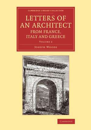 Letters of an Architect from France, Italy and Greece de Joseph Woods