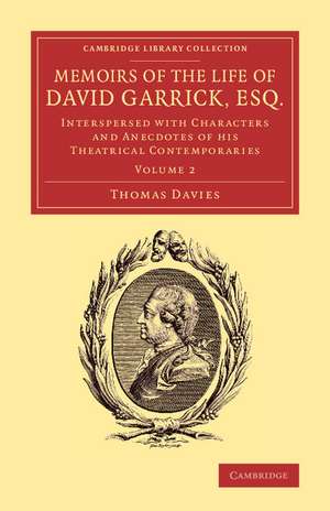 Memoirs of the Life of David Garrick, Esq.: Interspersed with Characters and Anecdotes of his Theatrical Contemporaries de Thomas Davies