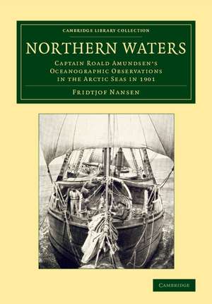 Northern Waters: Captain Roald Amundsen's Oceanographic Observations in the Arctic Seas in 1901 de Fridtjof Nansen