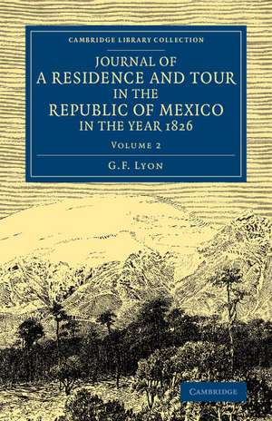 Journal of a Residence and Tour in the Republic of Mexico in the Year 1826: With Some Account of the Mines of that Country de G. F. Lyon