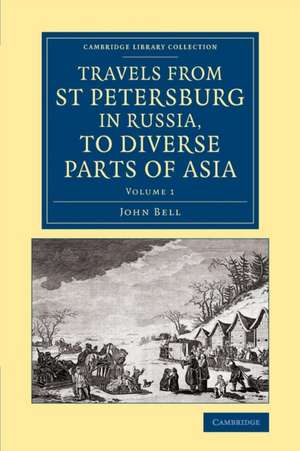 Travels from St Petersburg in Russia, to Diverse Parts of Asia de John Bell