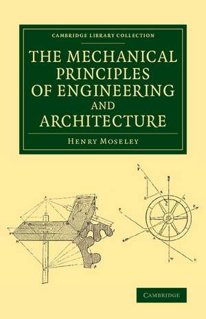 The Mechanical Principles of Engineering and Architecture de Henry Moseley