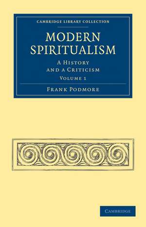 Modern Spiritualism: A History and a Criticism de Frank Podmore