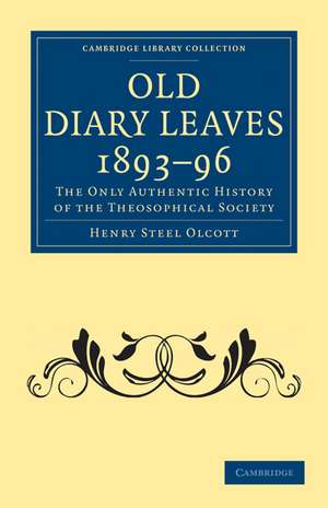 Old Diary Leaves 1893–6: The Only Authentic History of the Theosophical Society de Henry Steel Olcott