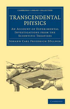 Transcendental Physics: An Account of Experimental Investigations from the Scientific Treatises de Johann Carl Friedrich Zöllner