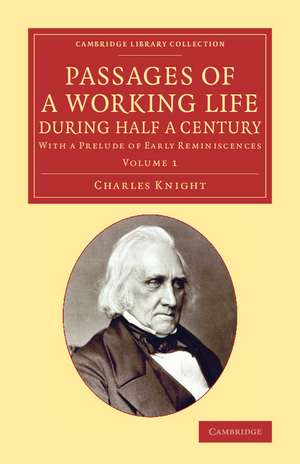 Passages of a Working Life during Half a Century: With a Prelude of Early Reminiscences de Charles Knight