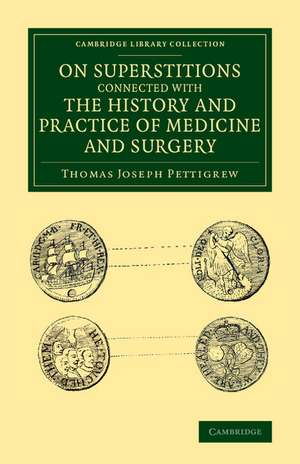 On Superstitions Connected with the History and Practice of Medicine and Surgery de Thomas Joseph Pettigrew