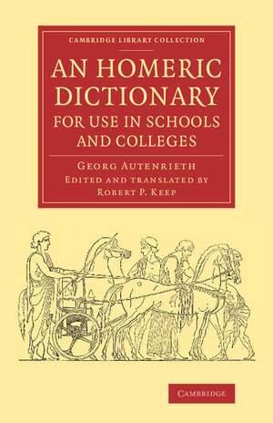 An Homeric Dictionary for Use in Schools and Colleges: From the German of Dr Georg Autenrieth de Georg Autenrieth