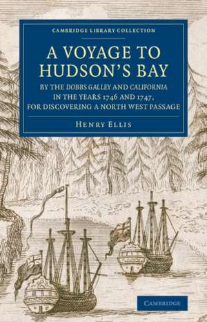 A Voyage to Hudson's-Bay by the Dobbs Galleyand Californiain the Years 1746 and 1747, for Discovering a North West Passage: With an Accurate Survey of the Coast, and Short Natural History of the Country de Henry Ellis