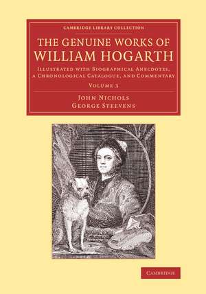 The Genuine Works of William Hogarth: Illustrated with Biographical Anecdotes, a Chronological Catalogue, and Commentary de John Nichols