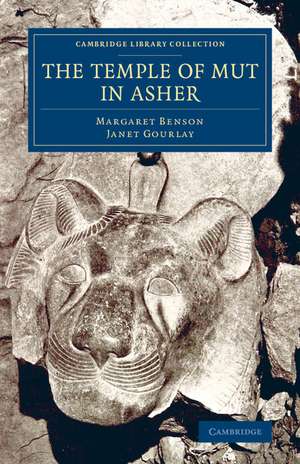 The Temple of Mut in Asher: An Account of the Excavation of the Temple and of the Religious Representations and Objects Found Therein, as Illustrating the History of Egypt and the Main Religious Ideas of the Egyptians de Margaret Benson