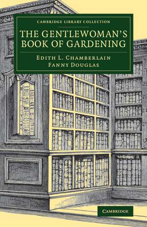 The Gentlewoman's Book of Gardening de Edith L. Chamberlain