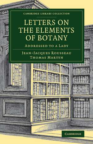 Letters on the Elements of Botany: Addressed to a Lady de Jean-Jacques Rousseau