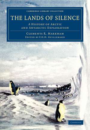 The Lands of Silence: A History of Arctic and Antarctic Exploration de Clements R. Markham