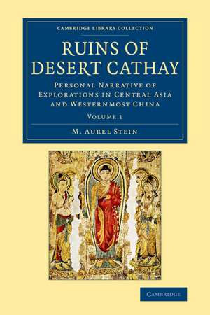 Ruins of Desert Cathay: Personal Narrative of Explorations in Central Asia and Westernmost China de M. Aurel Stein