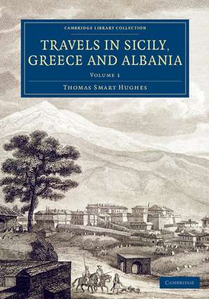 Travels in Sicily, Greece and Albania de Thomas Smart Hughes