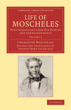 Life of Moscheles: With Selections from his Diaries and Correspondence de Charlotte Moscheles