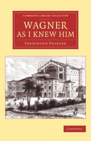 Wagner as I Knew Him de Ferdinand Praeger