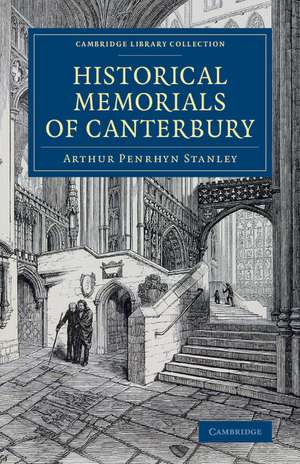 Historical Memorials of Canterbury: The Landing of Augustine; The Murder of Becket; Edward the Black Prince; Becket's Shrine de Arthur Penrhyn Stanley