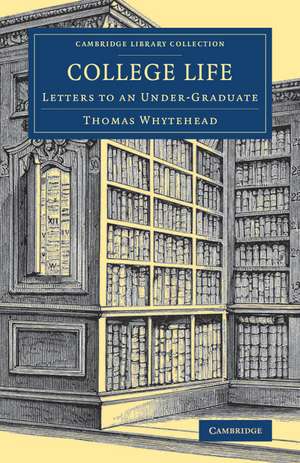 College Life: Letters to an Under-Graduate de Thomas Whytehead