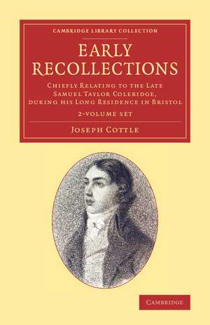 Early Recollections 2 Volume Set: Chiefly Relating to the Late Samuel Taylor Coleridge, during his Long Residence in Bristol de Joseph Cottle