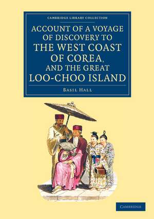 Account of a Voyage of Discovery to the West Coast of Corea, and the Great Loo-Choo Island: With an Appendix, Containing Charts, and Various Hydrographical and Scientific Notices and a Vocabulary of the Loo-Choo Language de Basil Hall