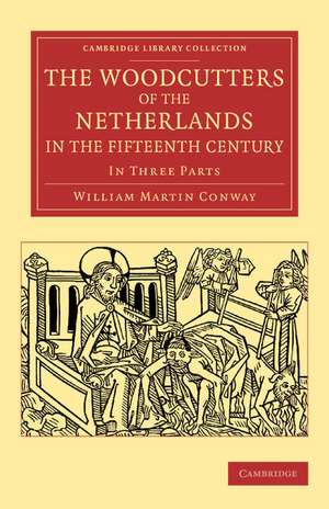 The Woodcutters of the Netherlands in the Fifteenth Century: In Three Parts de William Martin Conway