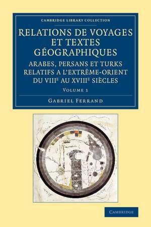 Relations de voyages et textes géographiques arabes, persans et turks relatifs a l'Extrême-Orient du VIIIe au XVIIIe siècles: Traduits, revus et annotés de Gabriel Ferrand