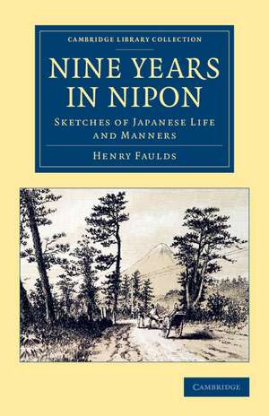 Nine Years in Nipon: Sketches of Japanese Life and Manners de Henry Faulds