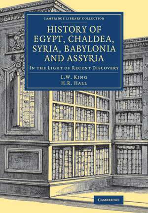 History of Egypt, Chaldea, Syria, Babylonia and Assyria: In the Light of Recent Discovery de Leonard William King