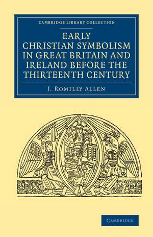 Early Christian Symbolism in Great Britain and Ireland before the Thirteenth Century de J. Romilly Allen