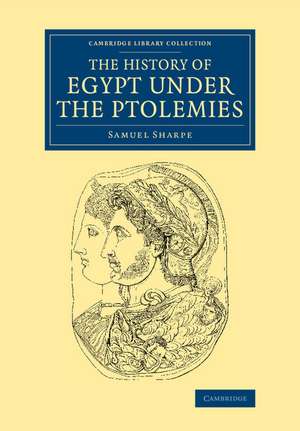 The History of Egypt under the Ptolemies de Samuel Sharpe