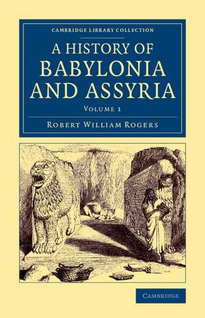 History of Babylonia and Assyria de Robert William Rogers