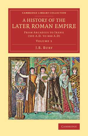 A History of the Later Roman Empire: From Arcadius to Irene (395 A.D. to 800 A.D) de J. B. Bury