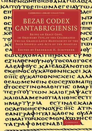 Bezae Codex Cantabrigiensis: Being an Exact Copy, in Ordinary Type, of the Celebrated Uncial Graeco-Latin Manuscript of the Four Gospels and Acts of the Apostles de Frederick Henry Ambrose Scrivener