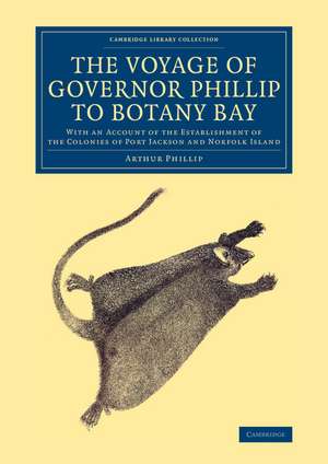 The Voyage of Governor Phillip to Botany Bay: With an Account of the Establishment of the Colonies of Port Jackson and Norfolk Island de Arthur Phillip