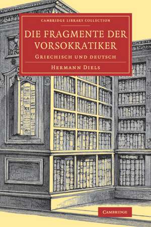 Die Fragmente der Vorsokratiker: Griechisch und Deutsch de Hermann Diels