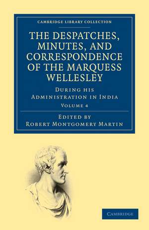 The Despatches, Minutes, and Correspondence of the Marquess Wellesley, K. G., during his Administration in India de Richard Colley Wellesley