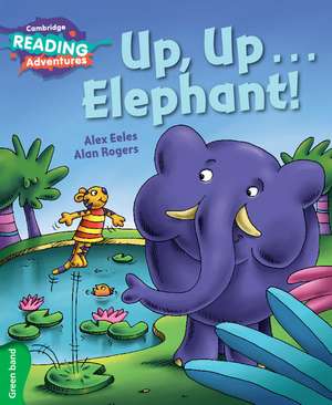 Cambridge Reading Adventures Up, Up...Elephant! Green Band de Alex Eeles