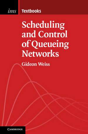 Scheduling and Control of Queueing Networks de Gideon Weiss